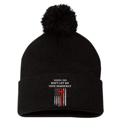 When I Die DonT Let Me Vote Democrat Pom Pom 12in Knit Beanie