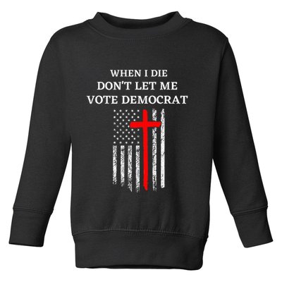 When I Die DonT Let Me Vote Democrat Toddler Sweatshirt