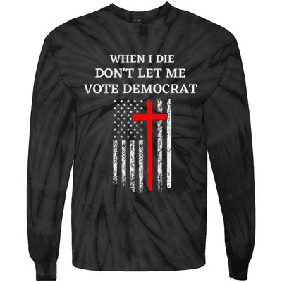 When I Die DonT Let Me Vote Democrat Tie-Dye Long Sleeve Shirt