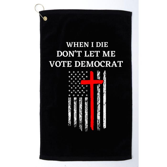 When I Die DonT Let Me Vote Democrat Golf Towel