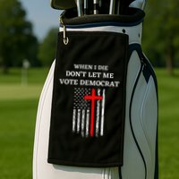 When I Die DonT Let Me Vote Democrat Golf Towel
