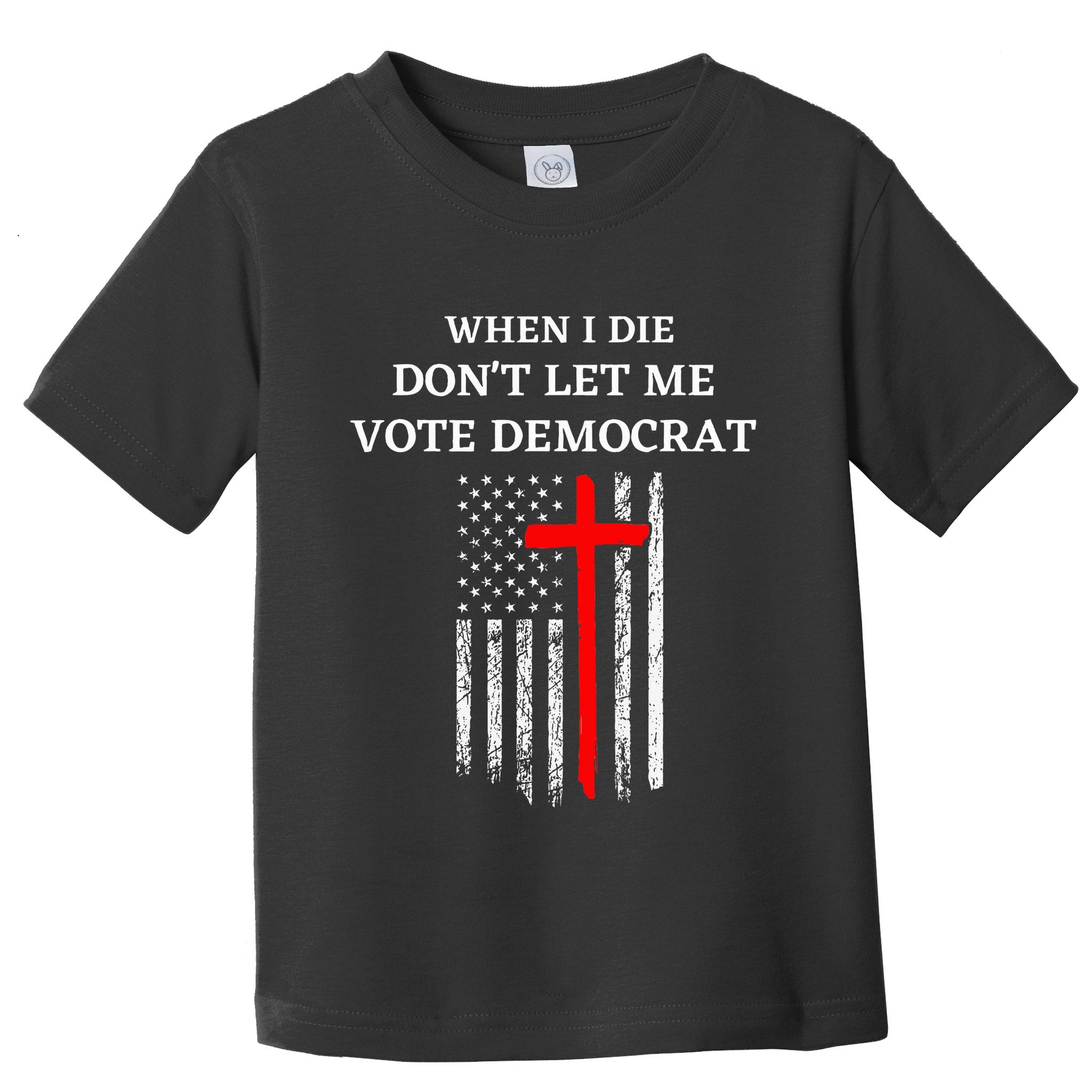 When I Die DonT Let Me Vote Democrat Toddler T-Shirt