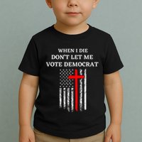 When I Die DonT Let Me Vote Democrat Toddler T-Shirt
