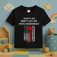 When I Die DonT Let Me Vote Democrat Toddler T-Shirt