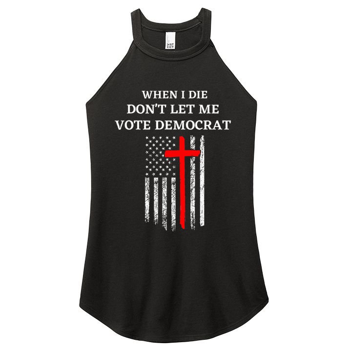 When I Die DonT Let Me Vote Democrat Women's Perfect Tri Rocker Tank