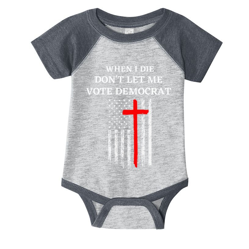 When I Die DonT Let Me Vote Democrat Infant Baby Jersey Bodysuit