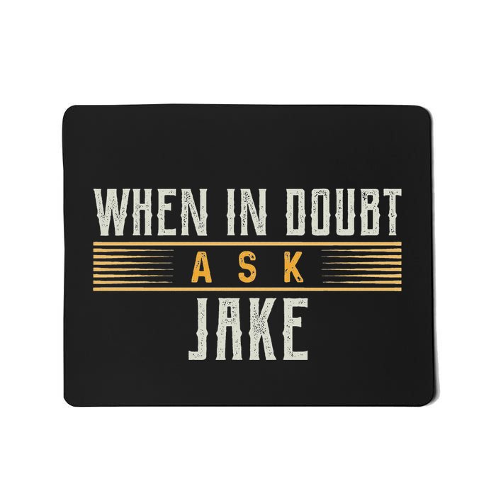 When In Doubt Ask Jake T Name Jakes Mousepad