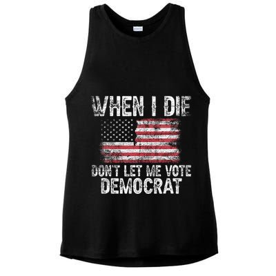When I Die DonT Let Me Vote Democrat Flag 4th Of July Ladies PosiCharge Tri-Blend Wicking Tank