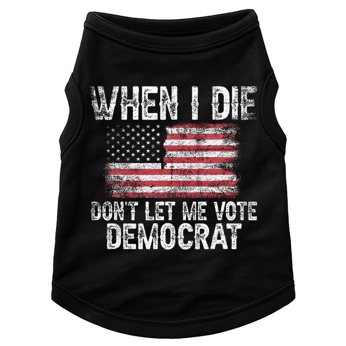 When I Die DonT Let Me Vote Democrat Flag 4th Of July Doggie Tank