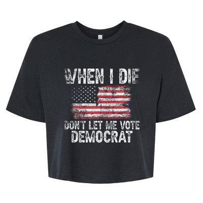 When I Die DonT Let Me Vote Democrat Flag 4th Of July Bella+Canvas Jersey Crop Tee