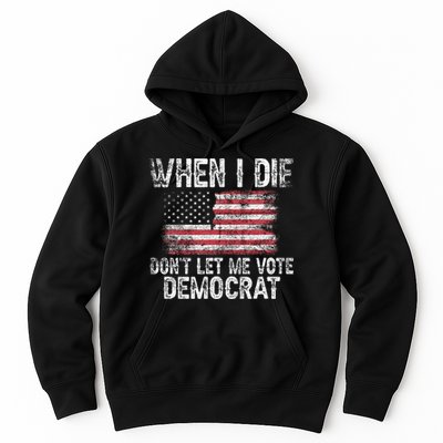 When I Die DonT Let Me Vote Democrat Flag 4th Of July Hoodie