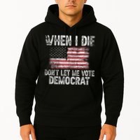 When I Die DonT Let Me Vote Democrat Flag 4th Of July Hoodie