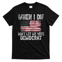 When I Die DonT Let Me Vote Democrat Flag 4th Of July T-Shirt