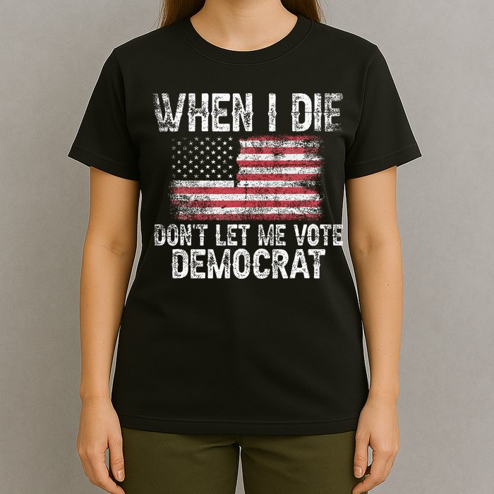 When I Die DonT Let Me Vote Democrat Flag 4th Of July T-Shirt