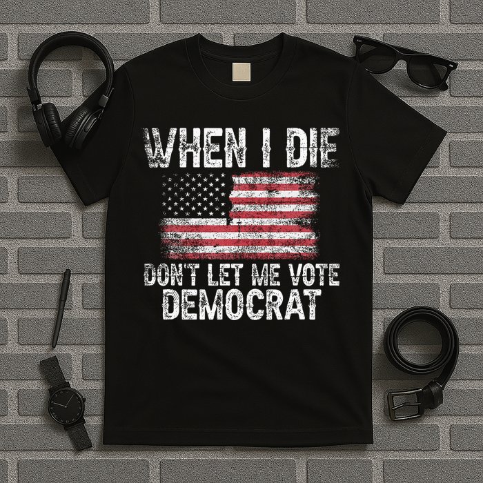 When I Die DonT Let Me Vote Democrat Flag 4th Of July T-Shirt