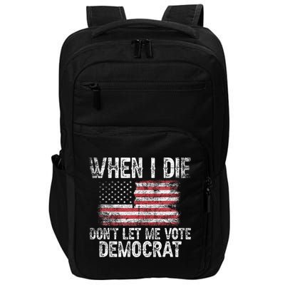 When I Die DonT Let Me Vote Democrat Flag 4th Of July Impact Tech Backpack