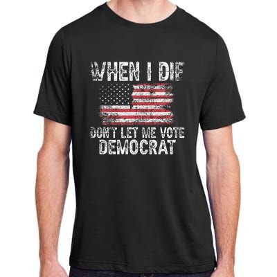 When I Die DonT Let Me Vote Democrat Flag 4th Of July Adult ChromaSoft Performance T-Shirt