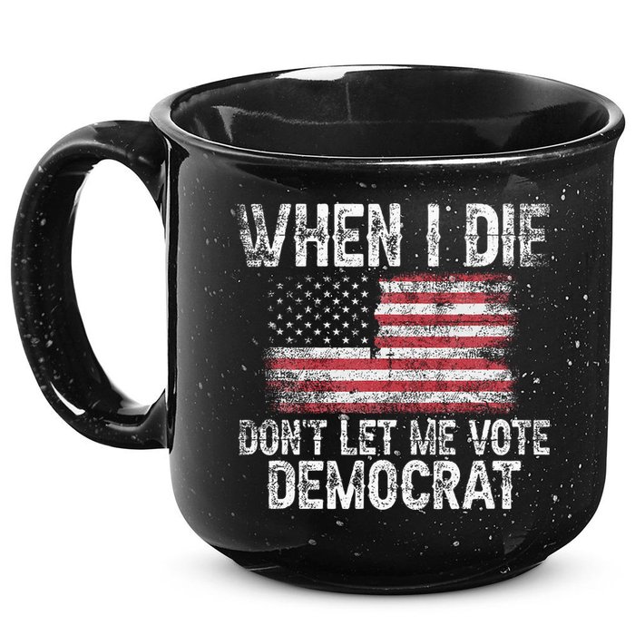 When I Die DonT Let Me Vote Democrat Flag 4th Of July 15oz Campfire Ceramic Mug