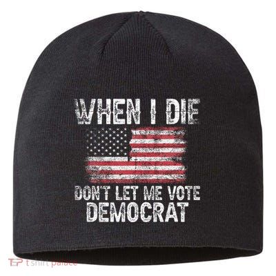 When I Die DonT Let Me Vote Democrat Flag 4th Of July Sustainable Beanie