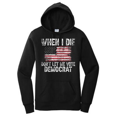 When I Die DonT Let Me Vote Democrat Flag 4th Of July Women's Pullover Hoodie