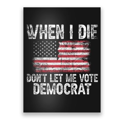 When I Die DonT Let Me Vote Democrat Flag 4th Of July Poster