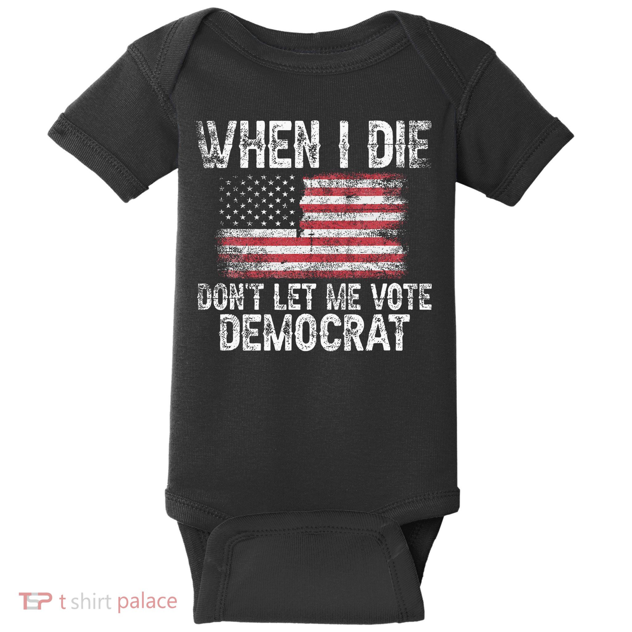 When I Die DonT Let Me Vote Democrat Flag 4th Of July Baby Bodysuit
