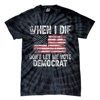 When I Die DonT Let Me Vote Democrat Flag 4th Of July Tie-Dye T-Shirt