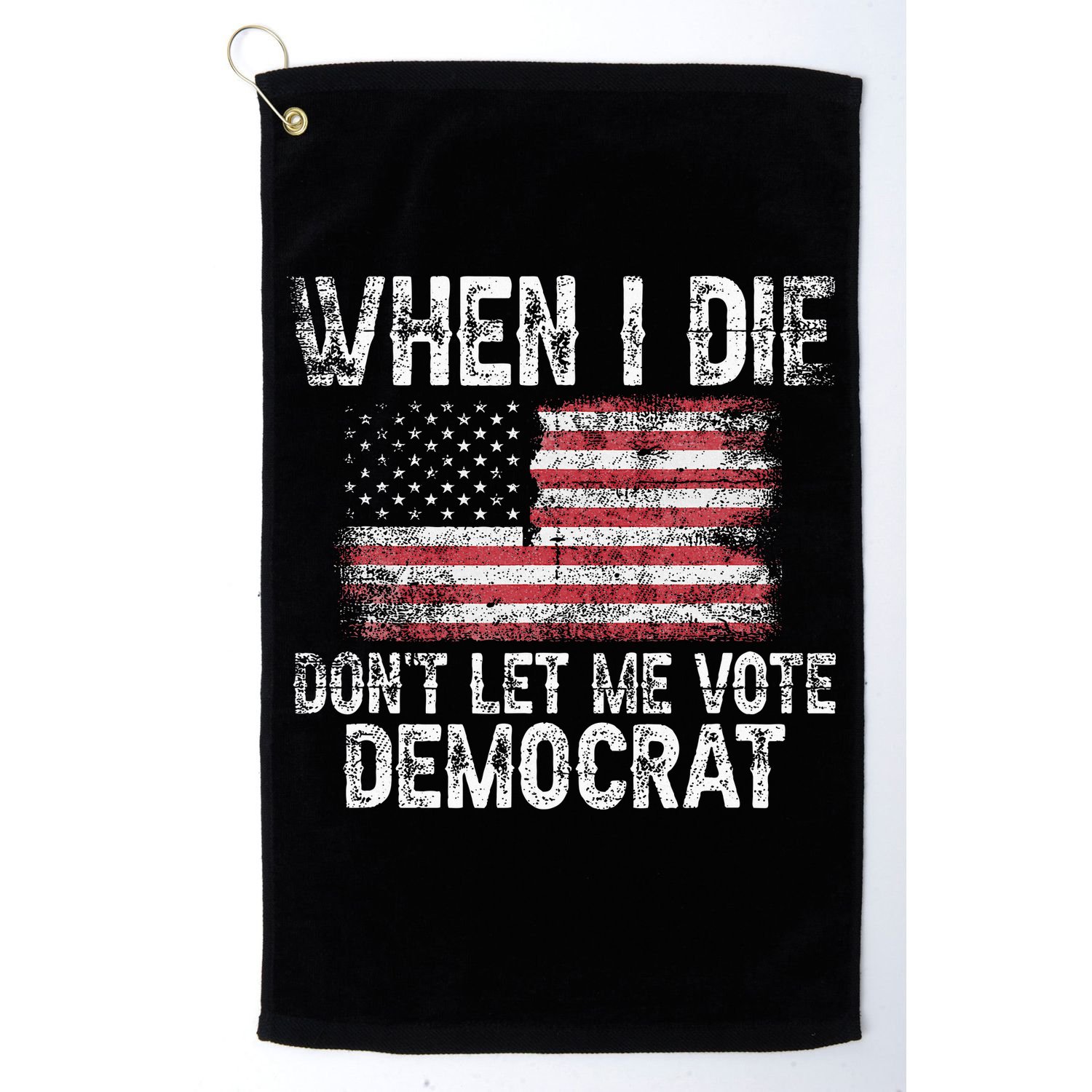 When I Die DonT Let Me Vote Democrat Flag 4th Of July Golf Towel