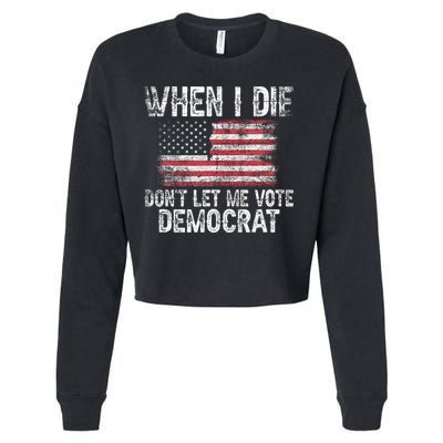 When I Die DonT Let Me Vote Democrat Flag 4th Of July Cropped Pullover Crew