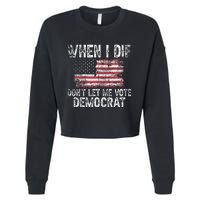 When I Die DonT Let Me Vote Democrat Flag 4th Of July Cropped Pullover Crew