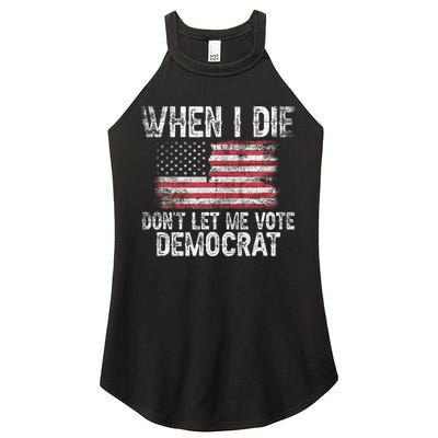 When I Die DonT Let Me Vote Democrat Flag 4th Of July Women's Perfect Tri Rocker Tank