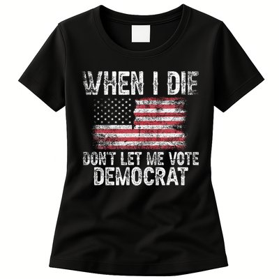 When I Die DonT Let Me Vote Democrat Flag 4th Of July Womens T-Shirt