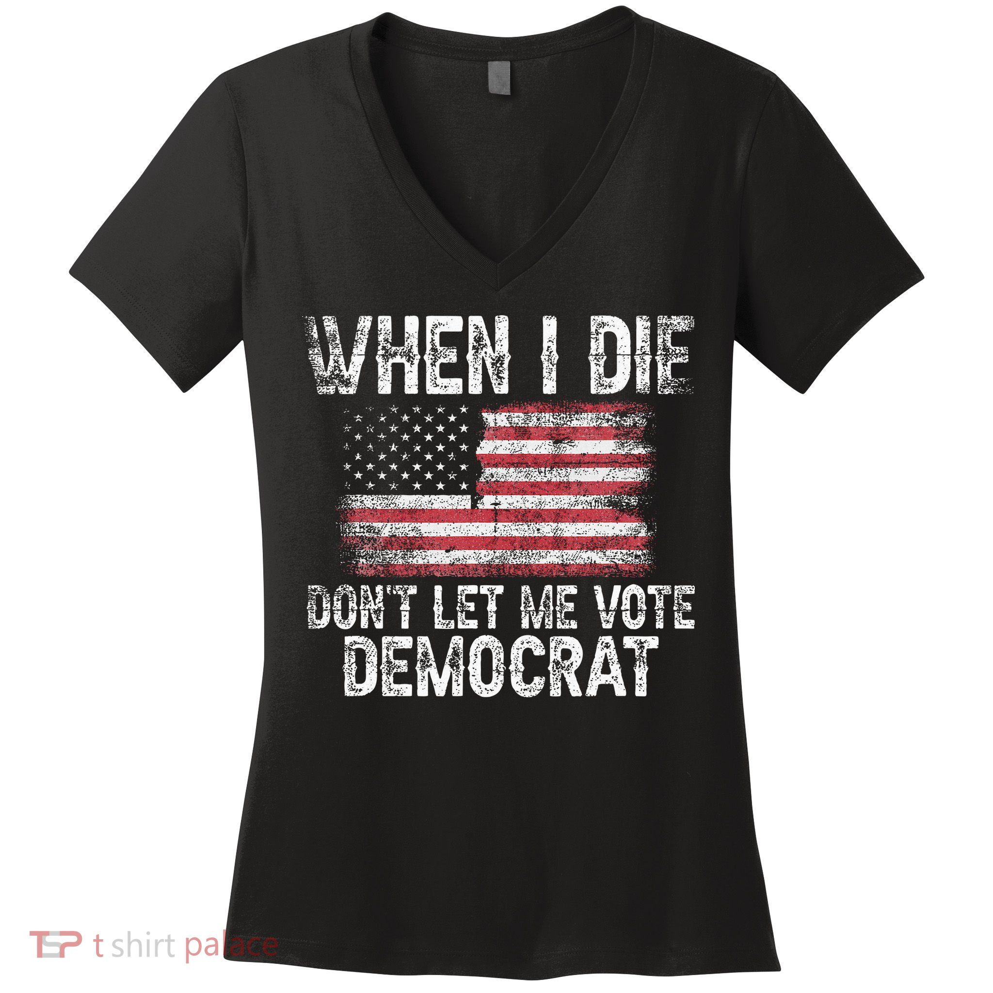 When I Die DonT Let Me Vote Democrat Flag 4th Of July Women's V-Neck T-Shirt