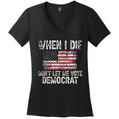 When I Die DonT Let Me Vote Democrat Flag 4th Of July Women's V-Neck T-Shirt