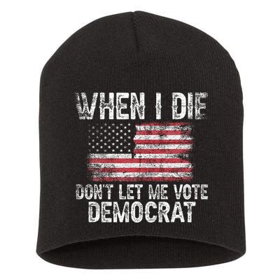 When I Die DonT Let Me Vote Democrat Flag 4th Of July Short Acrylic Beanie