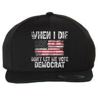 When I Die DonT Let Me Vote Democrat Flag 4th Of July Wool Snapback Cap