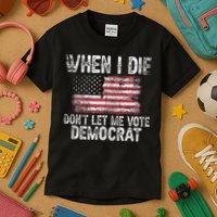 When I Die DonT Let Me Vote Democrat Flag 4th Of July Kids T-Shirt