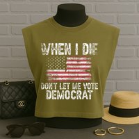 When I Die DonT Let Me Vote Democrat Flag 4th Of July Garment-Dyed Women's Muscle Tee