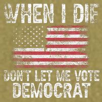 When I Die DonT Let Me Vote Democrat Flag 4th Of July Garment-Dyed Women's Muscle Tee