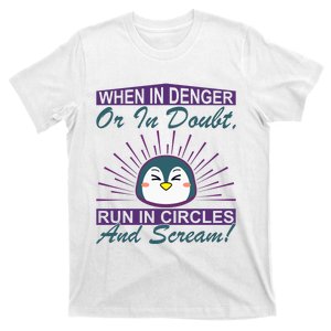 When In Danger Or In Doubt Run In Circles And Scream T-Shirt