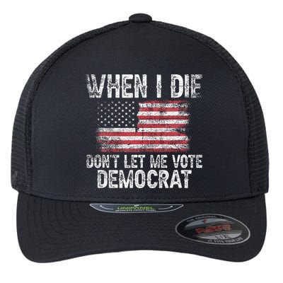 When I Die DonT Let Me Vote Democrat Flag 4th Of July Flexfit Unipanel Trucker Cap