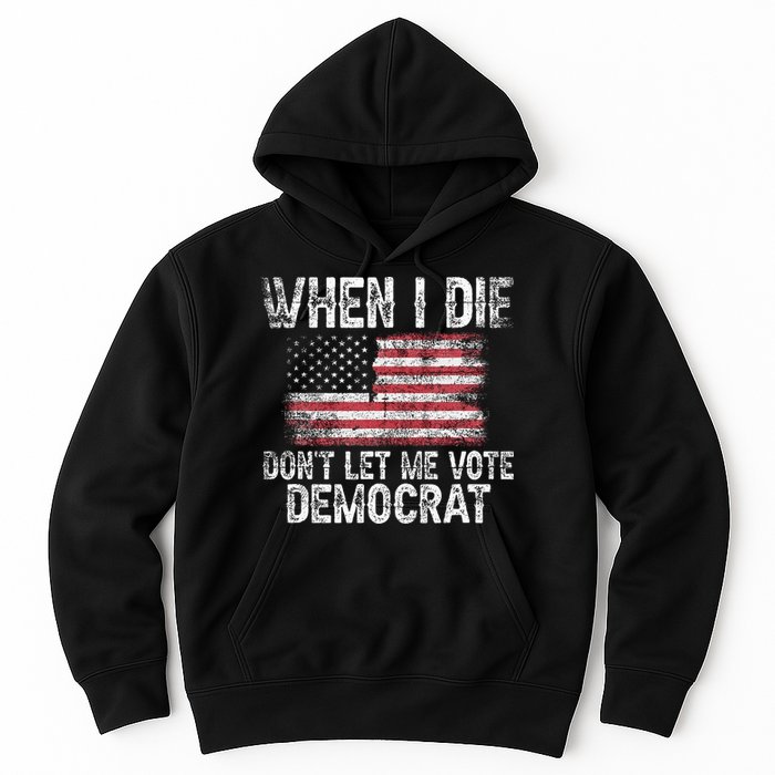 When I Die DonT Let Me Vote Democrat Flag 4th Of July Hoodie