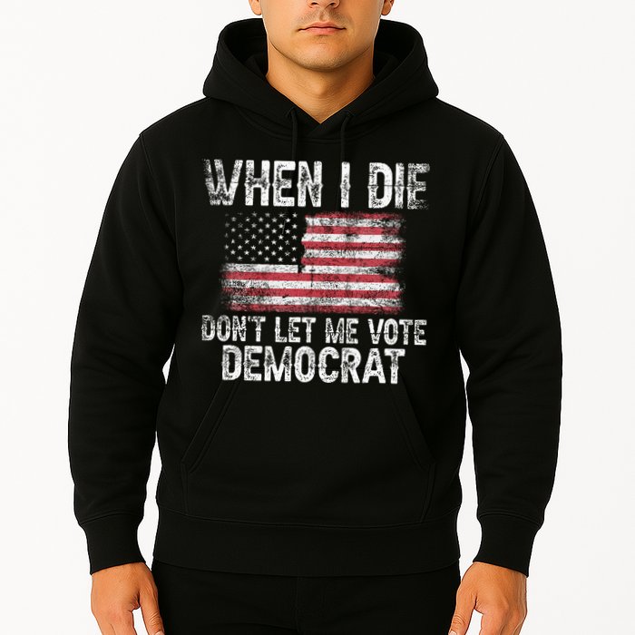 When I Die DonT Let Me Vote Democrat Flag 4th Of July Hoodie