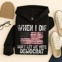 When I Die DonT Let Me Vote Democrat Flag 4th Of July Hoodie