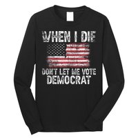 When I Die DonT Let Me Vote Democrat Flag 4th Of July Long Sleeve Shirt