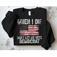 When I Die DonT Let Me Vote Democrat Flag 4th Of July Sweatshirt