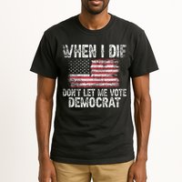When I Die DonT Let Me Vote Democrat Flag 4th Of July Tall T-Shirt