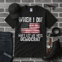 When I Die DonT Let Me Vote Democrat Flag 4th Of July Tall T-Shirt