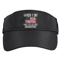 When I Die DonT Let Me Vote Democrat Flag 4th Of July Adult Drive Performance Visor