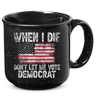 When I Die DonT Let Me Vote Democrat Flag 4th Of July 15oz Campfire Ceramic Mug